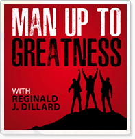 Man up to Greatness | Reginald J. Dillard